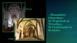 Wrocław



                   - Monastery
                   Churches:
                   St Wojciech in
                   Wrocław,
                   St Frańciszek in
                   Kraków.

Kraków
 