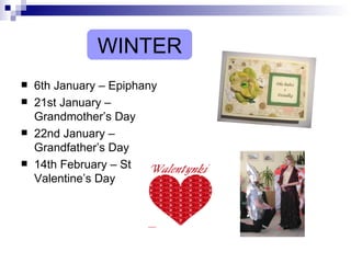 WINTER 6th January – Epiphany 21st January – Grandmother’s Day 22nd January – Grandfather’s Day 14th February – St Valentine’s Day 