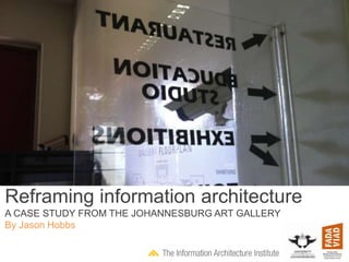 Reframing information architecture
A CASE STUDY FROM THE JOHANNESBURG ART GALLERY
By Jason Hobbs
 