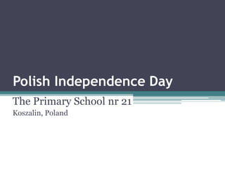 PolishIndependence Day ThePrimarySchool nr 21 Koszalin, Poland 