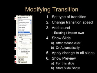 Modifying Transition <ul><li>Set type of transition </li></ul><ul><li>Change transition speed  </li></ul><ul><li>Add sound...