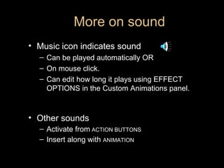 More on sound <ul><li>Music icon indicates sound </li></ul><ul><ul><li>Can be played automatically OR </li></ul></ul><ul><...