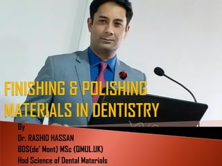 By
Dr. RASHID HASSAN
BDS(de’ Mont) MSc (QMUL.UK)
Hod Science of Dental Materials
 