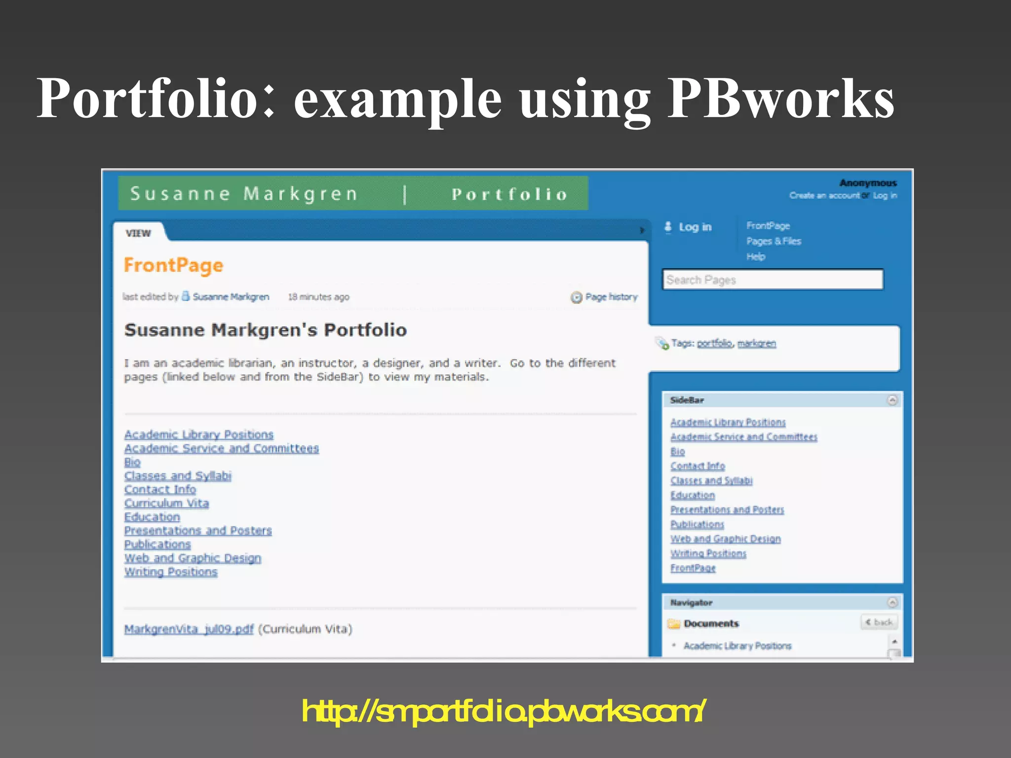 Portfolio: example using PBworks http://smportfolio.pbworks.com/ 