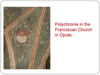 Polychrome in the
Franciscan Church
in Opole.
 
