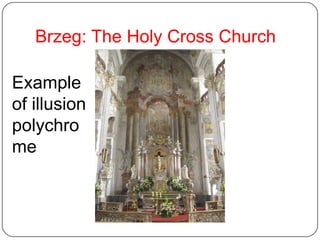 Brzeg: The Holy Cross Church

Example
of illusion
polychro
me
 