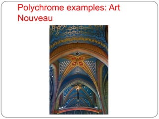 Polychrome examples: Art
Nouveau
 