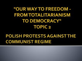 "OUR WAYTO FREEDOM -
FROMTOTALITARIANISM
TO DEMOCRACY"
TOPIC 2
 