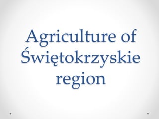 Agriculture of
Świętokrzyskie
region

 