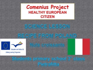 Comenius Project 
HEALTHY EUROPEAN 
CITIZEN 
Students primary school 3° class 
Pietrafitta 
 
