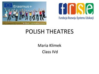 POLISH THEATRES
Maria Klimek
Class IVd
 