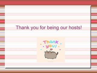 Thank you for being our hosts!
 