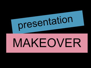 MAKEOVER
 