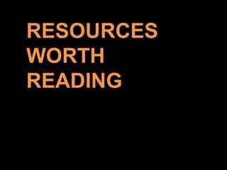 RESOURCES
WORTH
READING
 