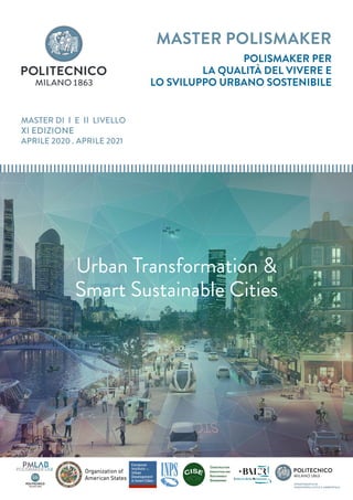 MASTER DI I E II LIVELLO
MASTER POLISMAKER
XI EDIZIONE
APRILE 2020 . APRILE 2021
v.01.17
POLISMAKER PER
LA QUALITÀ DEL VIVERE E
LO SVILUPPO URBANO SOSTENIBILE
v.01.19
Smart Sustainable Cities
Urban Transformation &
 