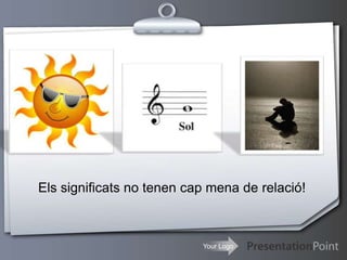 Your Logo
Els significats no tenen cap mena de relació!
 