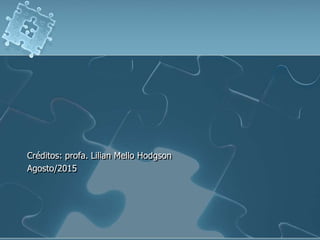 Créditos: profa. Lilian Mello Hodgson
Agosto/2015
 
