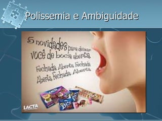 Polissemia e Ambiguidade
 