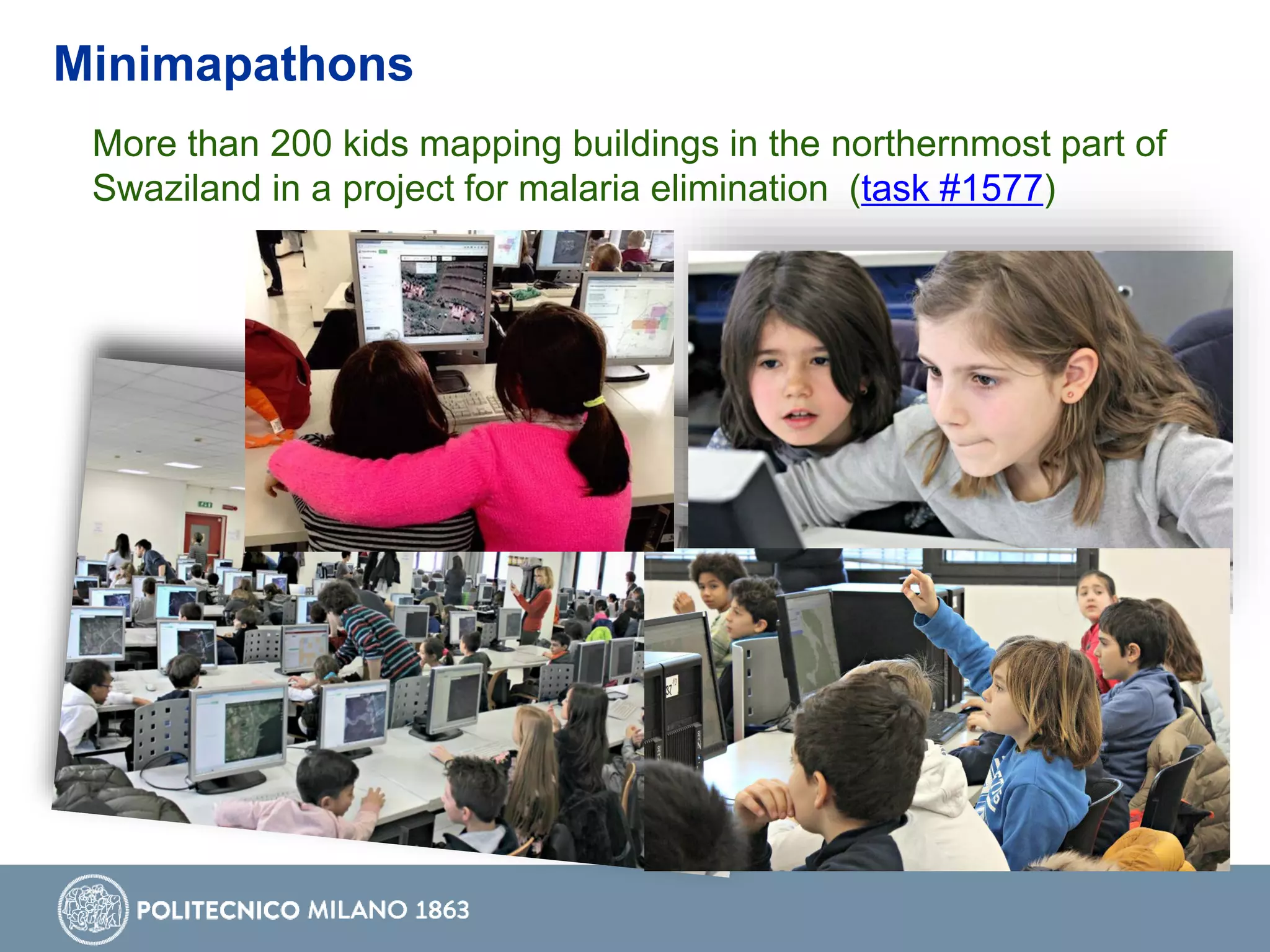 More than 200 kids mapping buildings in the northernmost part of
Swaziland in a project for malaria elimination (task #1577)
Minimapathons
 