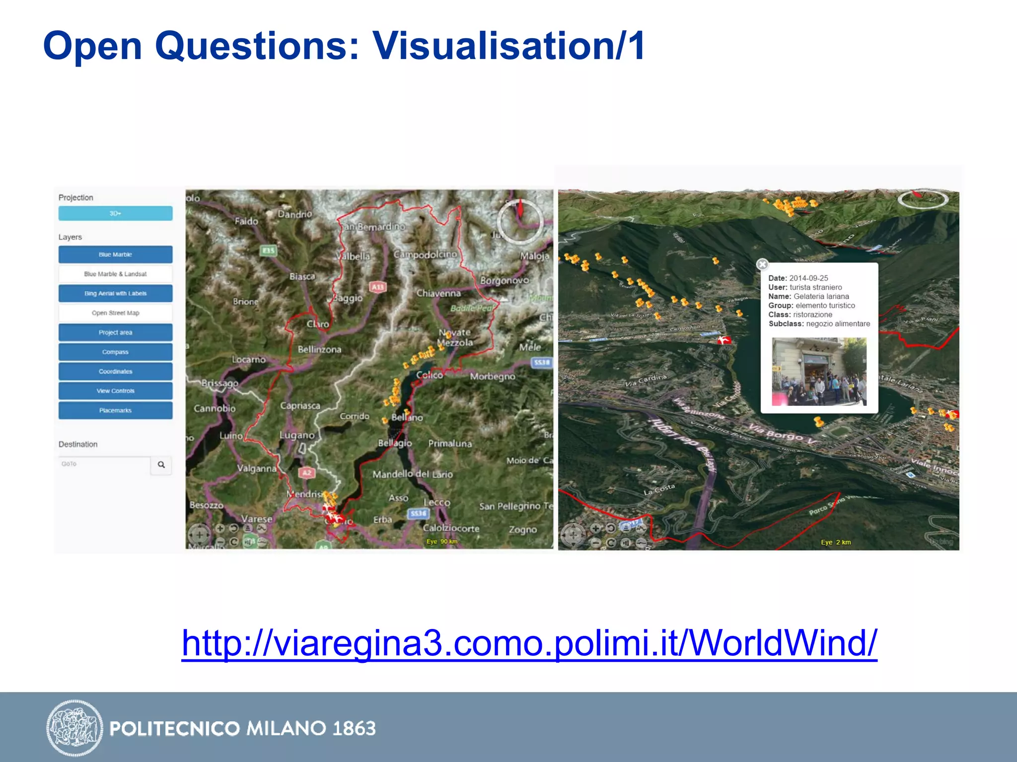 http://viaregina3.como.polimi.it/WorldWind/
Open Questions: Visualisation/1
 