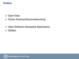 ✔ Open Data
✔ Citizen Science/Geocrowdsourcing
✔ Open Software Geospatial Applications
✔ OSGeo
Outline
 