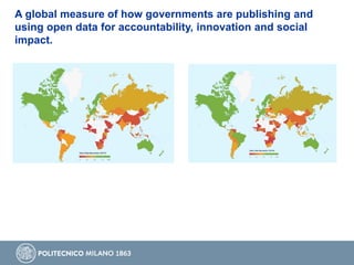 A global measure of how governments are publishing and
using open data for accountability, innovation and social
impact.
 