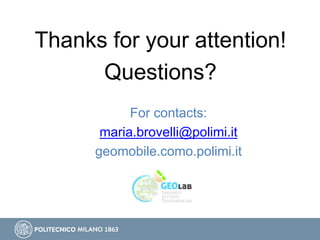 Thanks for your attention!
Questions?
For contacts:
maria.brovelli@polimi.it
geomobile.como.polimi.it
 