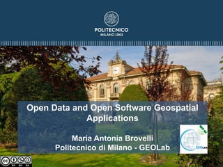 Open Data and Open Software Geospatial
Applications
Maria Antonia Brovelli
Politecnico di Milano - GEOLab
 