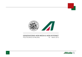 1
OSSERVATORIO NEW MEDIA & NEW INTERNET
POLITECNICO DI MILANO 19° March 2013
 