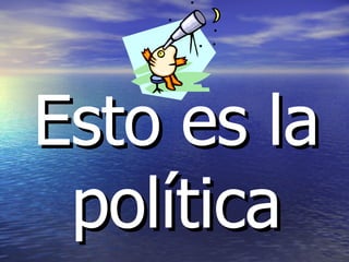 Esto es la política 