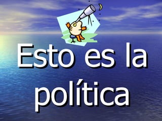 Esto es la política 