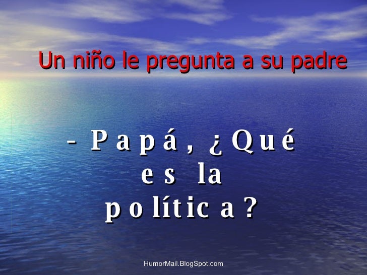 Un niño le pregunta a su padre - Papá, ¿Qué es la política? 