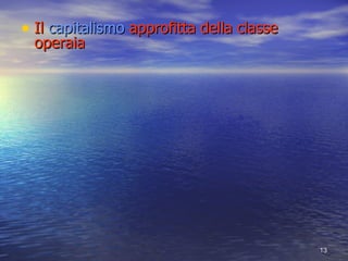 Il  capitalismo  approfitta della classe operaia 