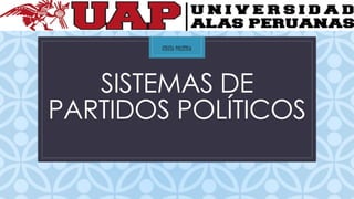 C
SISTEMAS DE
PARTIDOS POLÍTICOS
CIECIA POLITICA
 