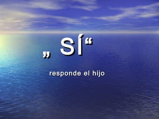 „„ SSÍÍ““ 
rreessppoonnddee eell hhiijjoo 
 