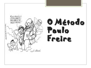 O MétodoO Método
PauloPaulo
FreireFreire
 