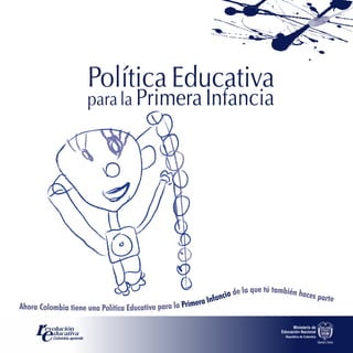 parala PrimeraInfancia
Política Educativa
Ahora Colombia tiene una Política Educativa para la Primera Infancia de la que tú también haces parte
 
