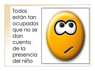 Todos están tan ocupados que no se dan cuenta de la presencia del niño  