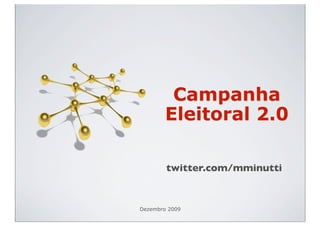 Campanha
        Eleitoral 2.0

        twitter.com/mminutti


Dezembro 2009
 