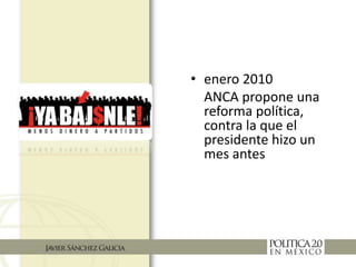 Propuestas de ANCA
• Reducir gastos a partidos
• Candidaturas ciudadanas
• Rendición de cuentas
 