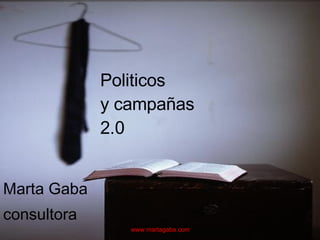 Politicos  y campañas  2.0 Marta Gaba consultora 