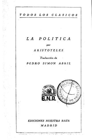 E.N.R.
LA POLITICA
por
ARISTOTELES
Traducción de
PEDRO SIMON ABRIL
EDICIONES NUESTRA RAZA
MADRID
•
 