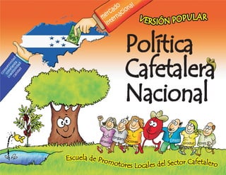 Política
                   Cafetalera
                   Nacional

Escuela de Prom
               otores Locales del Sector Cafetalero
 