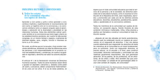 PRINCIPIOS RECTORES Y ORIENTADORES                              espera que en toda comunidad educativa que está al ser-
                                                                     vicio de la persona y de la sociedad, los derechos esen-
     1. Todos los actores                                            ciales de la naturaleza humana, como lo expresa la Cons-
        de la comunidad educativa                                    titución de la República de Chile, sean respetados, ejerci-
        son sujetos de derecho.                                      dos y promovidos por cada uno de los distintos actores
                                                                     educativos: docentes, estudiantes, paradocentes, apode-
     Aprender a vivir juntos y junto a otros aprender a vivir,       rados y apoderadas en la convivencia cotidiana.
     conlleva implícita y explícitamente el reconocimiento del
     otro como un legítimo otro en la convivencia, y la convi-       Todos los miembros de la comunidad son sujetos de de-
     vencia cotidiana como un espacio singular para el apren-        rechos, sin excepción alguna. Siendo titulares de esta
     dizaje y valoración de la diversidad y pluralidad en las        condición intrínseca e inalienable, niños, niñas jóvenes y
     relaciones humanas. Estos dos elementos cobran parti-           adultos son llamados a construir comunidad en toda ins-
     cular sentido en la convivencia que tiene lugar a diario en     titución escolar.
     los establecimientos escolares, por cuanto la vida escolar
     congrega, en un mismo tiempo y espacio, a personas de           … después de casi dos décadas de fuerte autoritarismo,
     distintas edades, sexo, religión, función e intereses en        nuestro país ha enfatizado mucho en materia de convi-
40   torno a un fin común.                                           vencia, en el resguardo de derechos. Y hoy nos damos
                                                                                                                                               41
                                                                     cuenta cabalmente que resguardar los derechos de todos
     Por ende, se afirma que en la escuela y liceo existen rela-     los miembros de la comunidad es sin duda fundamental,
     ciones asimétricas, aludiendo con ellas las diferencias entre   pero no suficiente. Junto con resguardar derechos, es
     las personas y sus responsabilidades en el proyecto co-         preciso educar, en la escuela y el liceo, para construir
     mún del establecimiento, y simétricas, en cuanto a la igual-    comunidad. Derechos individuales y comunidad son dos
     dad en dignidad y derechos de todos los actores educati-        materias igualmente importantes. Hay que garantizar
     vos.                                                            derechos: de los padres, de los profesores, de los direc-
                                                                     tores, de los niños y niñas. Pero también hay que cons-
     El artículo N° 1 de la Declaración Universal de Derechos        truir comunidad. La calidad de los aprendizajes debe in-
     Humanos expresa: Todos los seres humanos nacen libres           cluir este sentido de respeto, de comunidad.8
     e iguales en dignidad y derechos y, dotados como están
     de razón y conciencia, deben comportarse fraternalmen-          8   Ministra de Educación, Sra. Mariana Aylwin. Discurso Inaugural Foro
     te los unos con los otros. A la luz de estas palabras, se           Iberoamericano – Sub regional: “Convivencia Escolar y Calidad de
                                                                         la Educación”. Santiago 2002.
 