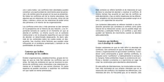 uno o para todos. Los conflictos bien abordados pueden        Este contexto se refiere también al de relaciones en que
     constituir una oportunidad de crecimiento para las perso-     es clara la voluntad de abordar y resolver el conflicto. Al
     nas y de cambio para los grupos en los que se presentan.      mismo tiempo hay acuerdo en qué tipo de conflicto se
     No todos los conflictos son de la misma naturaleza, hay       está abordando y hay un estilo respetuoso de las diferen-
     algunos que se relacionan con los recursos, otros con las     cias, empático con las emociones que puedan surgir en el
     ideas y valores y otros con las relaciones de poder entre     otro y con capacidad de escuchar.
     dos personas o al interior de las organizaciones.
                                                                   Los contextos adecuados se refieren también a una dis-
     Los conflictos entre dos o más personas se dan siempre        posición personal que considera el conflicto como parte
     en la perspectiva de la historia de esa relación, y es im-    natural de la interacción social, que es posible elegir las
     portante tomarla en cuenta en el momento en que se            conductas y actitudes frente a un conflicto y que ellos
     aborda el conflicto. Lo mismo ocurre con el contexto          pueden ser factores de crecimiento cuando se abordan
     institucional y con la situación específica en que se trata   adecuadamente.
     de abordar un determinado desacuerdo. Es decir, ade-
     más de los contenidos sobre los cuales existe un des-
     acuerdo, hay muchos otros factores que pueden estar             Contextos que interfieren
68   influyendo en el problema presentado y también en las           con el abordaje de conflictos                                69
     posibilidades de solución.
                                                                   Existen ambientes en que es más difícil el abordaje de
                                                                   conflictos. Son contextos en que se descalifican las rela-
       Contextos que facilitan                                     ciones u organizaciones en que existen conflictos. Consi-
       el abordaje de los conflictos                               deran como amenazante a quien plantea conflictos, lo
                                                                   etiqueta como “conflictivo” y habitualmente lo excluye o
     Existen organizaciones, establecimientos, grupos de tra-      lo margina. Estos ambientes niegan la existencia de con-
     bajo en que es más fácil abordar los conflictos que en        flictos y tienden a evitarlos o a reprimirlos en lugar de
     otras. Se trata de contextos en que se reconoce la exis-      crear las condiciones para abordarlos abiertamente.
     tencia de conflictos como inherentes a las relaciones hu-
     manas en la medida en que somos diversos. En estos            En este estilo de interrelaciones, los involucrados se mues-
     espacios es posible reconocer y explicitar los conflictos     tran más centrados en sus propios intereses que en la
     sin que nadie se sienta amenazado.                            resolución del conflicto y no respetan las diferencias y los
                                                                   intereses del otro. Es frecuente que, en la relación, sólo
 