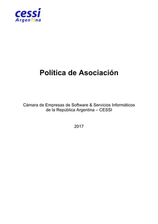 Política de Asociación
Cámara de Empresas de Software & Servicios Informáticos
de la República Argentina – CESSI
2017
 