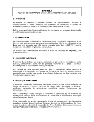 EMPRESA
      POLÍTICA DE CONTRATAÇÃO E GESTÃO DAS PRESTADORAS DE SERVIÇOS


1 – OBJETIVO

Estabelecer os critérios e orie...