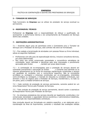 EMPRESA
      POLÍTICA DE CONTRATAÇÃO E GESTÃO DAS PRESTADORAS DE SERVIÇOS


5 – TOMADOR DE SERVIÇOS

Todo funcionário da ...