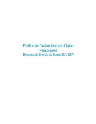 PolíticadeTratamientodeDatos
Personales
EmpresadeEnergíadeBogotáS.A.ESP
 