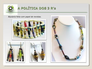 Bijutaria feita com papel de revistas.
 